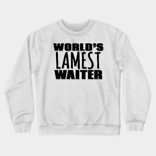 World's Lamest Waiter Crewneck Sweatshirt by Mookle